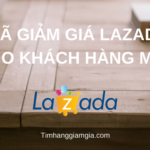 Tổng hợp mã giảm giá Lazada cho khách hàng mới