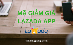 Mã giảm giá Lazada App mới nhất