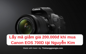 Lấy ngay mã giảm giá 200.000đ để mua máy ảnh Canon EOS 700D tại Nguyễn Kim